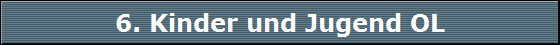 6. Kinder und Jugend OL